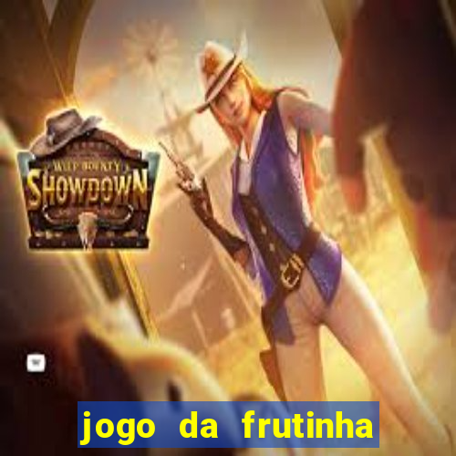 jogo da frutinha da dinheiro